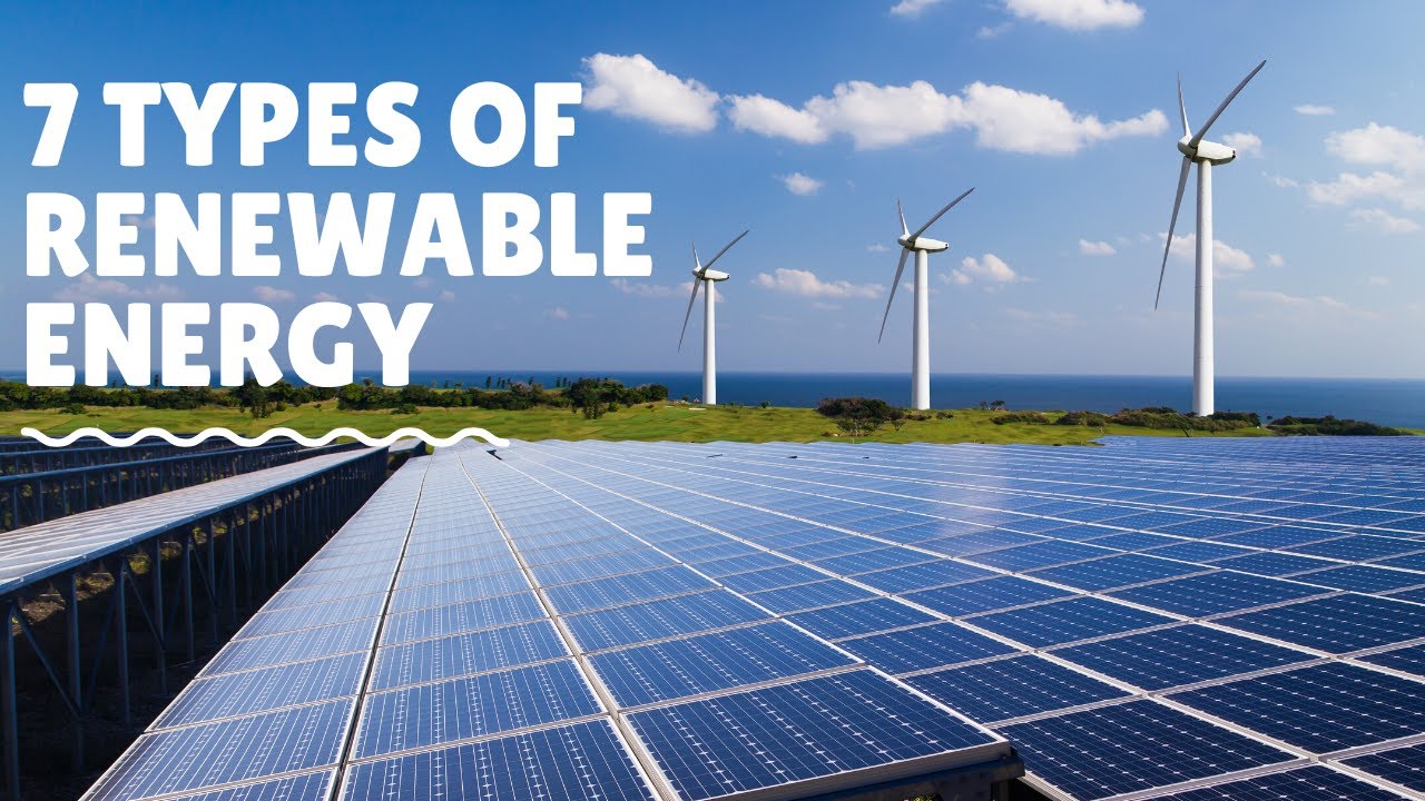 7 Types of Renewable Energy