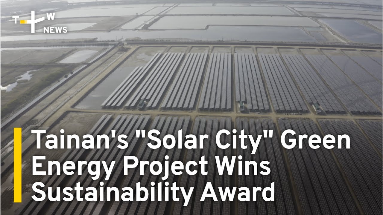 Tainan's "Solar City" Green Energy Project Wins Sustainability Award | TaiwanPlus News